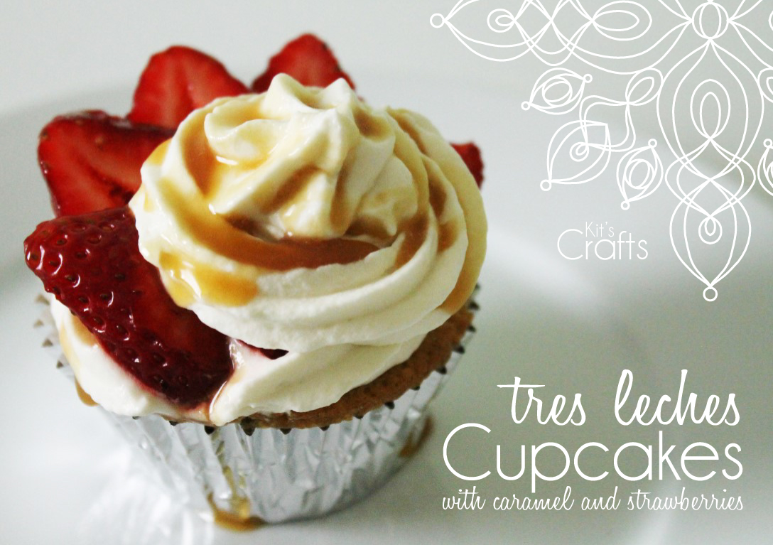 Kit's Crafts - Tres Leches Cupcakes with caramel and strawberries