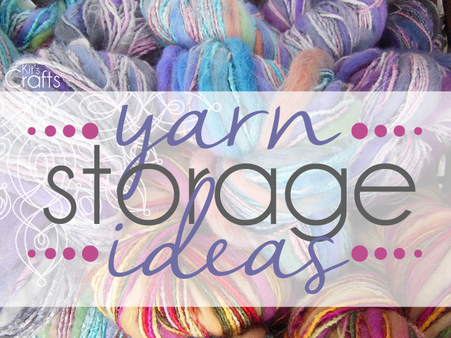 Kit's Crafts - Yarn Storage Ideas